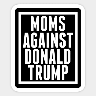 Moms Against Donald Trump Sticker